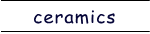 ceramics JtFI{EAv[gAJy[AEFbWEbhȂ